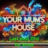 Yourmumshouse